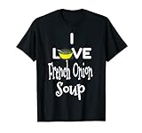 I Love French Onion Soup T-Shirt