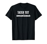 TATER TOT CONNOISSEUR POTATOES ARE MY FAVE FUN T SHIRT
