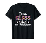 I'm A Glass Artist What Yours Superpower Glass Worker T-Shirt