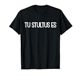 Tu Stultes Es - You Are Stupid (Latin Phrase) T-Shirt