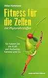 Fitness für die Zellen mit Phytonährstoffen: So nutzen Sie die Kraft von Kurkuma, Karotte und Co. (German Edition)