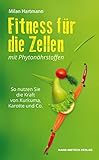 Fitness für die Zellen mit Phytonährstoffen: So nutzen Sie die Kraft von Kurkuma, Karotte und Co. (German Edition)