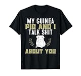 My Guinea Pig and I Talk Shit About You | Pet Owner TShirt