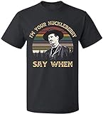 Unisex I'm Your Huckleberry Say When Gift Tee Shirts T-Shirt Doc Holiday Tombstone Black XL